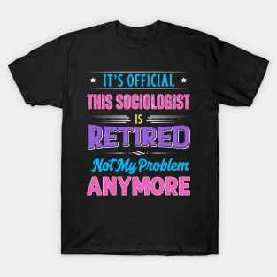 Sociologist Retirement Funny Retired Not My Problem Anymore T-Shirt